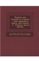 Reports and Minutes of Evidence ... [And Appendices, Charts, and Indexes ...] - Primary Source Edition