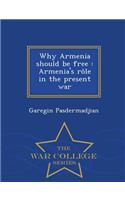 Why Armenia Should Be Free: Armenia's Role in the Present War - War College Series