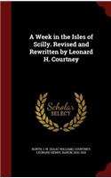 A Week in the Isles of Scilly. Revised and Rewritten by Leonard H. Courtney