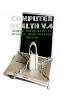 Computer Health V.4 - Simple Safeguards to Protect Your Privacy Online