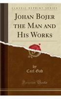 Johan Bojer the Man and His Works (Classic Reprint)