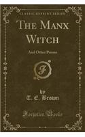 The Manx Witch: And Other Poems (Classic Reprint)