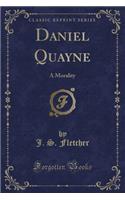 Daniel Quayne: A Morality (Classic Reprint)(English)