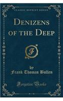 Denizens of the Deep (Classic Reprint)