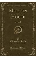 Morton House: A Novel (Classic Reprint)