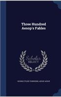 Three Hundred Aesop's Fables
