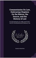 Commentaries on Law, Embracing Chapters on the Nature, the Source, and the History of Law: On International Law, Public and Private: And on Constitutional and Statutory Law