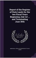 Report of the Register of State Lands for the Two Fiscal Years Beginning July 1st ... and Terminating June 30th