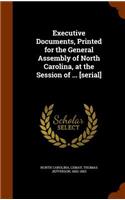 Executive Documents, Printed for the General Assembly of North Carolina, at the Session of ... [Serial]