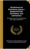 Stoicheiosis tes Christianon pisteos = Rudimenta fidei Christianae, siue catechismus