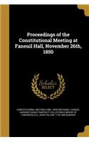 Proceedings of the Constitutional Meeting at Faneuil Hall, November 26th, 1850