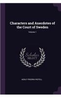 Characters and Anecdotes of the Court of Sweden; Volume 1