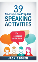 39 No-Prep/Low-Prep ESL Speaking Activities: For Teenagers and Adults