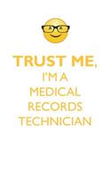 TRUST ME, I'M A MEDICAL RECORDS TECHNICIAN AFFIRMATIONS WORKBOOK Positive Affirmations Workbook. Includes: Mentoring Questions, Guidance, Supporting You.