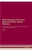 Reversing Linear Verrucous Epidermal Nevus: Kidney Filtration The Raw Vegan Plant-Based Detoxification & Regeneration Workbook for Healing Patients. Volume 5