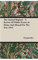 Annual Register - A Review of Public Events at Home and Abroad for the Year 1915