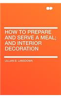 How to Prepare and Serve a Meal; And Interior Decoration