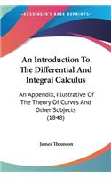 Introduction To The Differential And Integral Calculus: An Appendix, Illustrative Of The Theory Of Curves And Other Subjects (1848)