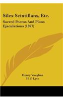 Silex Scintillans, Etc.: Sacred Poems And Pious Ejaculations (1897)