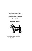 How To Start Your Own Business Selling Collectible Products Of Australian Terriers