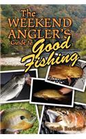 The Weekend Angler's Guide To Good Fishing
