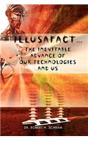 Illusafact.the Inevitable Advance of Our Technologies and Us