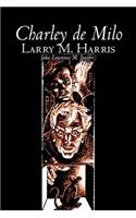 Charley de Milo by Larry M. Harris, Science Fiction, Adventure, Fantasy