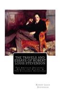 The Travels And Essays of Robert Louis Stevenson: The Amateur Emigrant, Across the Plains, and The Silverado Squatters(English)