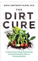 The Dirt Cure: Growing Healthy Kids with Food Straight from Soil