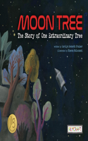 Moon Tree: The Story of One Extraordinary Tree: The Story of One Extraordinary Tree