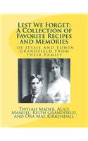 Lest We Forget: A Collection of Favorite Recipes and Memories: of Jessie and Edwin Grandfiel Family from Their Family