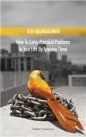 Self-Disengagement: How to Solve Practical Problems in Your Life by Ignoring Them