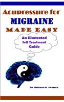 Acupressure for Migraine Made Easy: An Illustrated Self Treatment Guide: An Illustrated Self Treatment Guide