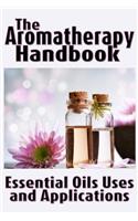 The Aromatherapy Handbook: Essential Oils Uses and Applications(Essentially Yours)