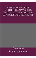 The Rover Boys Under Canvas; Or, the Mystery of the Wrecked Submarine