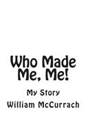 Who Made Me, Me!