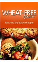 Wheat-Free Classics - Raw Food and Baking Recipes: (English)