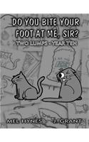 Do You Bite Your Foot At Me, Sir?