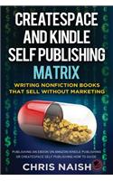CreateSpace and Kindle Self Publishing Matrix - Writing Nonfiction Books That Sell Without Marketing