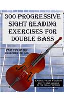 300 Progressive Sight Reading Exercises for Double Bass Large Print Version