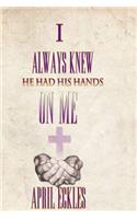 I Always Knew He Had His Hands on Me: (English)