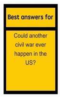 Best Answers for Could Another Civil War Ever Happen in the Us?
