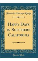 Happy Days in Southern California (Classic Reprint)