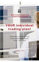 YOUR individual trading plan! How to day trade with consistent success