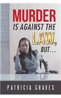 Murder Is against the Law, but ...
