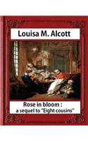 Rose in Bloom: A Sequel to Eight Cousins (1876), by Louisa M. Alcott (novel): Louisa May Alcott