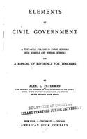 Elements of Civil Government, a Text-Book for Use in Public Schools, High Schools and Normal