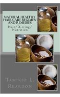 Natural Healthy Hair Care Regimen and Remedies: Hair/Dieting/Nutrition