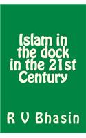Islam in the dock in the 21st Century