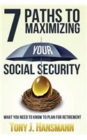 7 Paths to Maximizing Social Security: What You Need to Know to Plan for Retirement